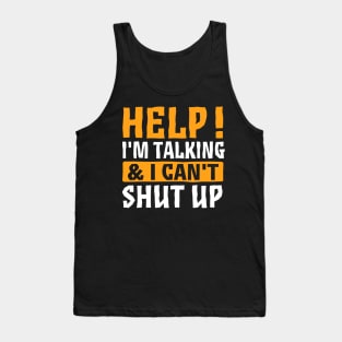 Help I'm Talking And I Can't Shut Up Tank Top